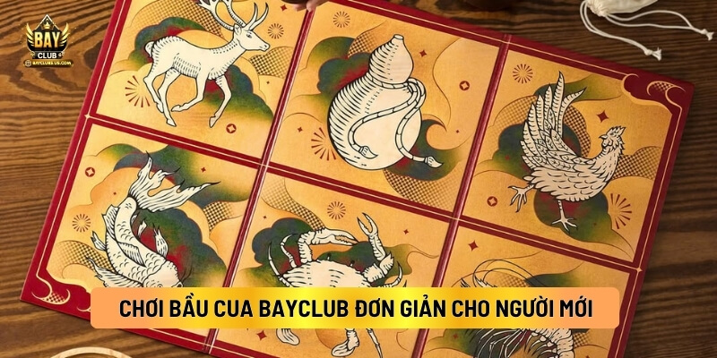 Hướng Dẫn Cách Chơi Bầu Cua Bayclub Đơn Giản, Dễ Thắng 5 Cách Chơi Bầu Cua Bayclub Đơn Giản Cho Người Mới