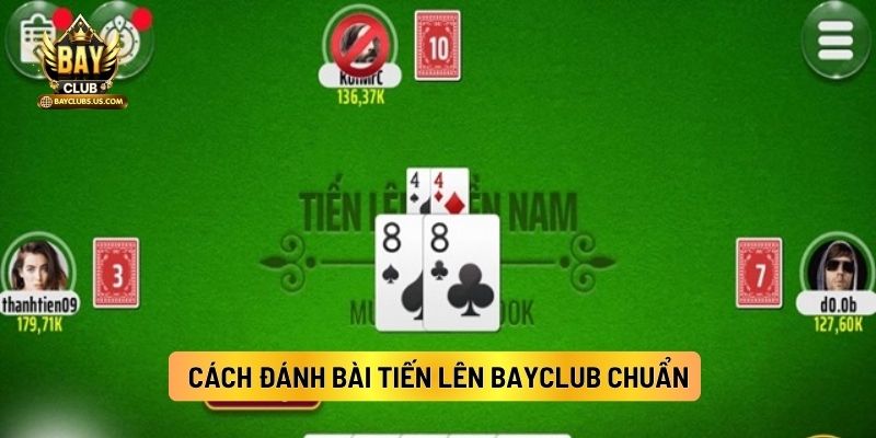 Cách Đánh Bài Tiến Lên Bayclub Chuẩn