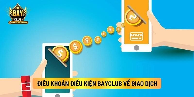 Điều Khoản Điều Kiện Bayclub Người Chơi Cần Nắm 3 Điều Khoản Điều Kiện Bayclub Về Giao Dịch