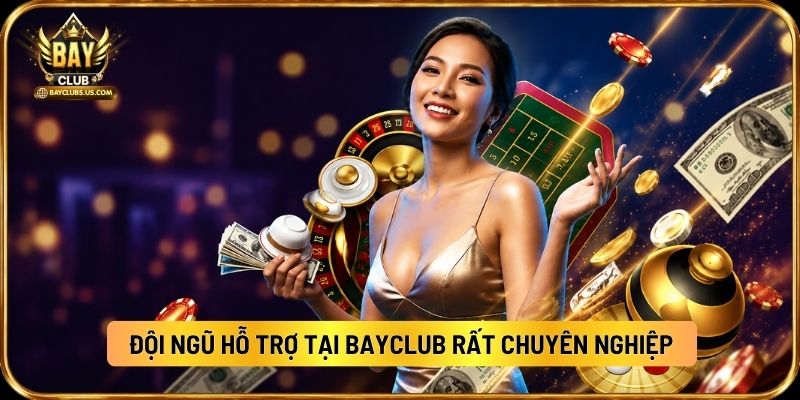 Bayclub Có Uy Tín Không? Cổng Game Bài Bayclub Có Đáng Tham Gia Không? 5 Đội Ngũ Hỗ Trợ Tại Bayclub Rất Chuyên Nghiệp