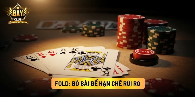 Fold: Bỏ Bài Để Hạn Chế Rủi Ro