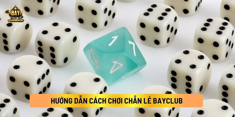 Hướng Dẫn Cách Chơi Chẵn Lẻ Bayclub 