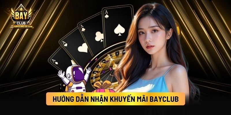 Hướng Dẫn Nhận Khuyến Mãi Bayclub
