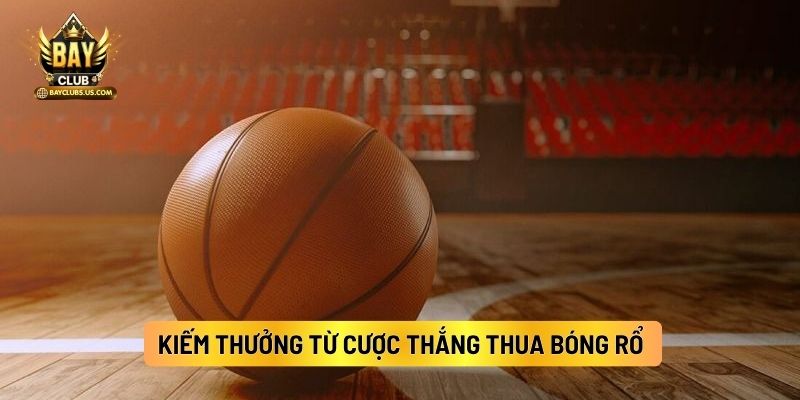 Kiếm Thưởng Từ Cược Thắng Thua Bóng Rổ