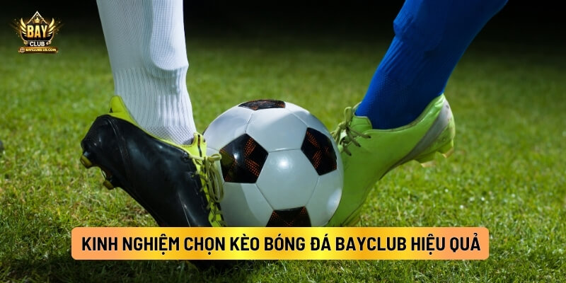 Tổng Hợp Các Loại Kèo Bóng Đá Bayclub Người Chơi Cần Biết 5 Kinh Nghiệm Chọn Kèo Bóng Đá Bayclub Hiệu Quả
