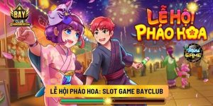 Lễ Hội Pháo Hoa: Slot Game Bayclub