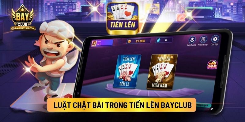 Luật Chặt Bài Trong Tiến Lên Bayclub