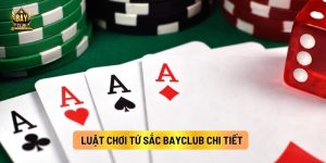 Luật Chơi Tứ Sắc Bayclub Đầy Đủ Và Dễ Hiểu 