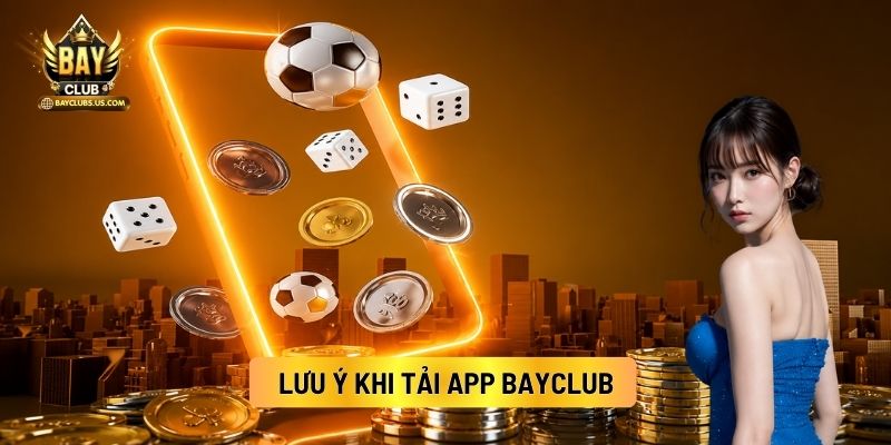 Tải App Bayclub Nhanh, An Toàn Về Android / IOS 3 Lưu Ý Khi Tải App Bayclub