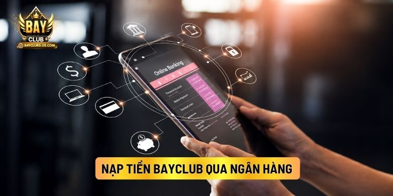 Nạp Tiền Bayclub Qua Ngân Hàng