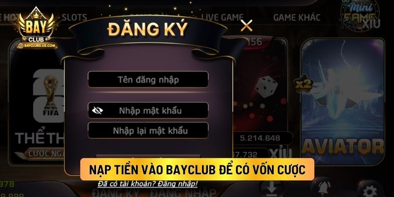 Nạp Tiền Vào Bayclub Để Có Vốn Cược