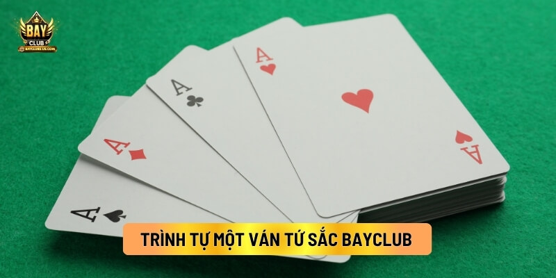 Trình Tự Một Ván Tứ Sắc Bayclub 